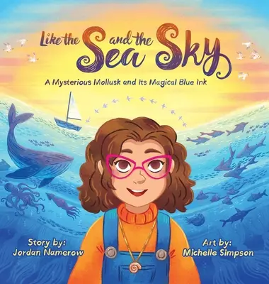 Como el mar y el cielo: Un misterioso molusco y su mágica tinta azul - Like the Sea and the Sky: A Mysterious Mollusk and Its Magical Blue Ink