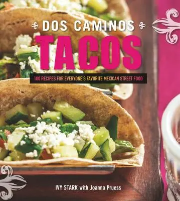 Tacos Dos Caminos: Recetas de la comida callejera mexicana favorita de todos - Dos Caminos Tacos: Recipes for Everyone's Favorite Mexican Street Food