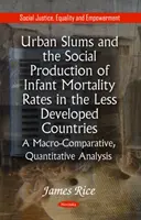 Los suburbios urbanos y la producción social de las tasas de mortalidad infantil en los países menos desarrollados: un análisis cuantitativo macrocomparativo*. - Urban Slums & the Social Production of Infant Mortality Rates in the Less Developed Countries - A Macro-Comparative, Quantitative Analysis*