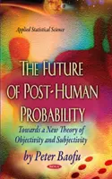 Futuro de la probabilidad posthumana - Hacia una nueva teoría de la objetividad y la subjetividad - Future of Post-Human Probability - Towards a New Theory of Objectivity & Subjectivity