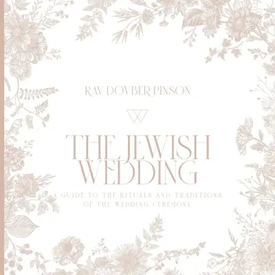 La boda judía: Guía de los rituales y tradiciones de la ceremonia nupcial - The Jewish Wedding: A Guide to the Rituals and Traditions of the Wedding Ceremony