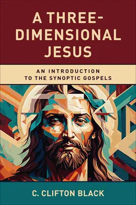 Un Jesús tridimensional: Introducción a los evangelios sinópticos - A Three-Dimensional Jesus: An Introduction to the Synoptic Gospels