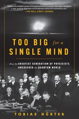 Demasiado grande para una sola mente: cómo la mejor generación de físicos descubrió el mundo cuántico - Too Big for a Single Mind: How the Greatest Generation of Physicists Uncovered the Quantum World