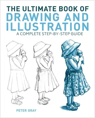 El libro definitivo de dibujo e ilustración: Una guía completa paso a paso - The Ultimate Book of Drawing and Illustration: A Complete Step-By-Step Guide