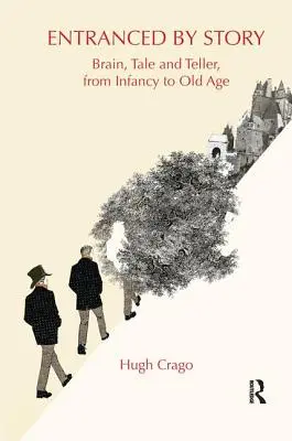 Atrapados por la historia: Cerebro, cuento y narrador, de la infancia a la vejez - Entranced by Story: Brain, Tale and Teller, from Infancy to Old Age