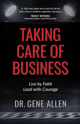 Ocuparse de los negocios: Vivir de acuerdo con la fe, dirigir con valentía - Taking Care of Business: Live by Faith, Lead with Courage