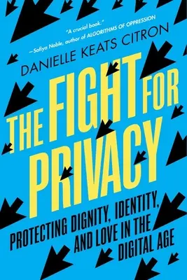 Lucha por la privacidad: Proteger la dignidad, la identidad y el amor en la era digital - The Fight for Privacy: Protecting Dignity, Identity, and Love in the Digital Age