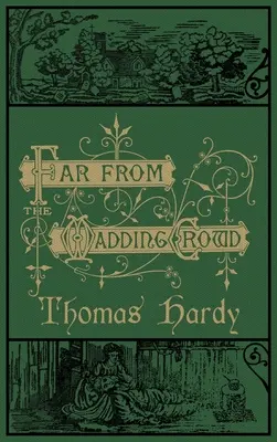 Lejos del mundanal ruido: Edición original de 1874 con ilustraciones - Far From the Madding Crowd: The Original 1874 Edition With Illustrations