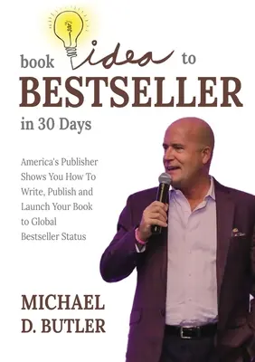 De Idea de Libro a Bestseller en 30 Días: El editor de América le muestra cómo escribir, publicar y lanzar su libro al estatus de bestseller mundial. - Book Idea to Bestseller in 30 Days: America's Publisher Shows You How To Write, Publish, and Launch Your Book to Global Bestseller Status