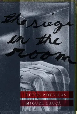 El asedio en la habitación: Tres novelas - The Siege in the Room: Three Novellas