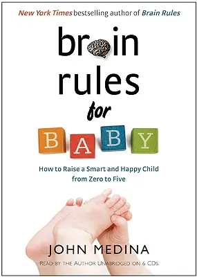 Reglas cerebrales para bebés: cómo criar a un niño inteligente y feliz de cero a cinco años - Brain Rules for Baby: How to Raise a Smart and Happy Child from Zero to Five