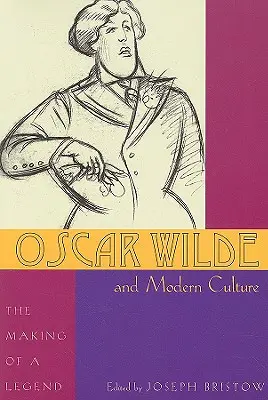 Oscar Wilde y la cultura moderna: La formación de una leyenda - Oscar Wilde and Modern Culture: The Making of a Legend