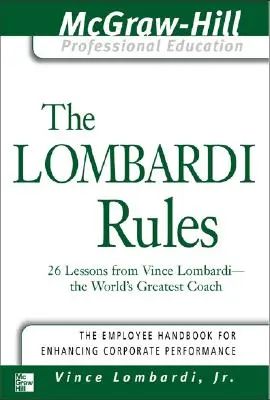 Las reglas de Lombardi: 26 lecciones de Vince Lombardi, el mejor entrenador del mundo - The Lombardi Rules: 26 Lessons from Vince Lombardi--The World's Greatest Coach