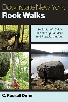 Downstate New York Rock Walks: Guía del explorador para descubrir rocas y formaciones rocosas asombrosas - Downstate New York Rock Walks: An Explorer's Guide to Amazing Boulders and Rock Formations