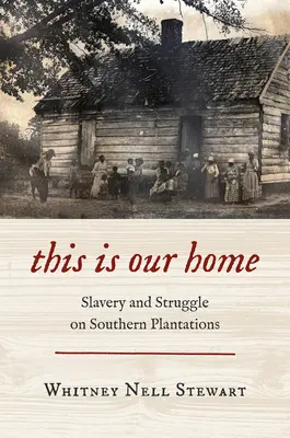 Este es nuestro hogar: esclavitud y lucha en las plantaciones del Sur - This Is Our Home: Slavery and Struggle on Southern Plantations