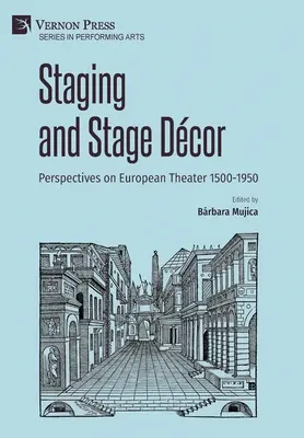 Puesta en escena y decoración escénica: Perspectivas sobre el teatro europeo 1500-1950 - Staging and Stage Dcor: Perspectives on European Theater 1500-1950