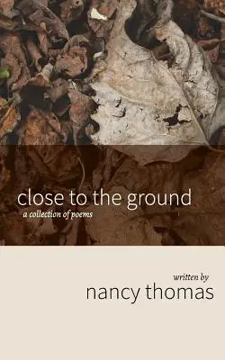 Cerca del suelo: Una colección de poemas - Close to the Ground: A Collection of Poems