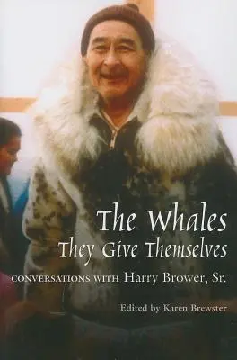 Las Ballenas, Se Entregan: Conversaciones con Harry Brower, Sr. - Whales, They Give Themselves: Conversations with Harry Brower, Sr.