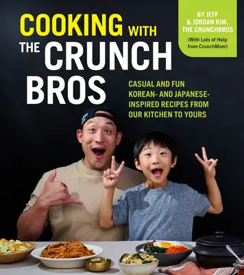 Cocinando con los Crunchbros: Recetas informales y divertidas inspiradas en Corea y Japón de nuestra cocina a la tuya - Cooking with the Crunchbros: Casual and Fun Korean- And Japanese-Inspired Recipes from Our Kitchen to Yours