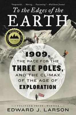 Hasta los confines de la Tierra: 1909, la carrera por los tres polos y el clímax de la era de la exploración - To the Edges of the Earth: 1909, the Race for the Three Poles, and the Climax of the Age of Exploration