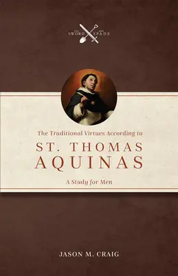 Las virtudes tradicionales según Santo Tomás de Aquino: A Study for Men - The Traditional Virtues According to St. Thomas Aquinas: A Study for Men
