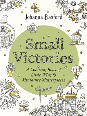 Pequeñas victorias: Un libro para colorear de pequeñas victorias y obras maestras en miniatura - Small Victories: A Coloring Book of Little Wins and Miniature Masterpieces