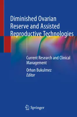 Reserva ovárica disminuida y técnicas de reproducción asistida: Investigación actual y gestión clínica - Diminished Ovarian Reserve and Assisted Reproductive Technologies: Current Research and Clinical Management