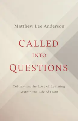 Llamados a interrogarse: Cultivar el amor por el saber en la vida de fe - Called Into Questions: Cultivating the Love of Learning Within the Life of Faith