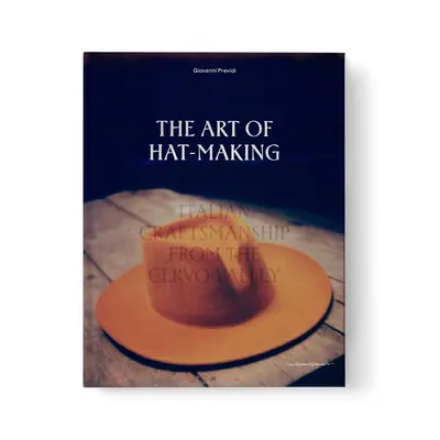 El arte de hacer sombreros: Artesanía italiana del Valle de Cervo - The Art of Hat-Making: Italian Craftmanship from the Cervo Valley