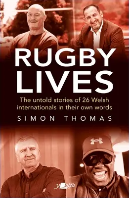Vidas de rugby: Las historias de 26 internacionales galeses en sus propias palabras - Rugby Lives: The Stories of 26 Welsh Internationals in Their Own Words