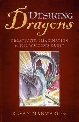 Deseando dragones: Creatividad, imaginación y la búsqueda del escritor - Desiring Dragons: Creativity, Imagination and the Writer's Quest