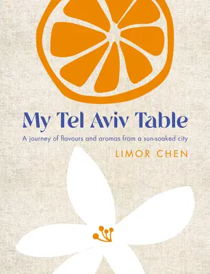 Mi mesa de Tel Aviv: Un viaje de sabores y aromas de una ciudad bañada por el sol - My Tel Aviv Table: A Journey of Flavours and Aromas from a Sun-Soaked City