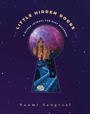 Pequeñas puertas ocultas: Un diario guiado para soñadores profundos - Little Hidden Doors: A Guided Journal for Deep Dreamers