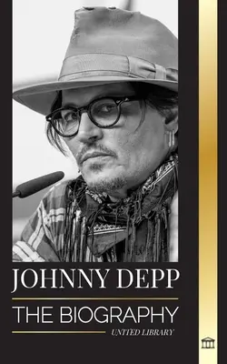 Johnny Depp: la biografía de un legendario actor y músico estadounidense, su vida y su divorcio de Amber Heard en retrospectiva - Johnny Depp: The Biography of a Legendary American actor and musician, his Life and Divorce from Amber Heard in Retrospective