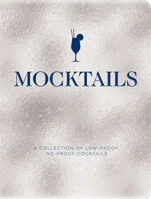 Mocktails: A Collection of Low-Proof, No-Proof Cocktails (Una colección de cócteles de baja graduación y sin graduación) - Mocktails: A Collection of Low-Proof, No-Proof Cocktails