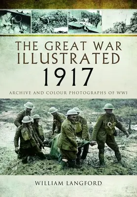 La Gran Guerra Ilustrada 1917: Archivo y fotografías de la Segunda Guerra Mundial - The Great War Illustrated 1917: Archive and Photographs of Wwi