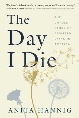 The Day I Die: The Untold Story of Assisted Dying in America (El día que muera: la historia no contada de la muerte asistida en Estados Unidos) - The Day I Die: The Untold Story of Assisted Dying in America
