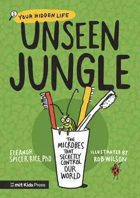 La jungla invisible: Los microbios que controlan nuestro mundo en secreto - Unseen Jungle: The Microbes That Secretly Control Our World