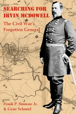 En busca de Irvin McDowell: El general olvidado de la Guerra Civil - Searching for Irvin McDowell: The Civil War's Forgotten General