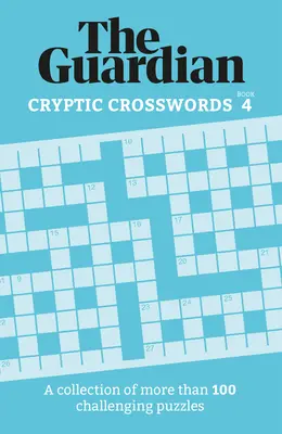 Guardian Cryptic Crosswords 4: Una Colección de Más de 100 Desafiantes Rompecabezas - Guardian Cryptic Crosswords 4: A Collection of More Than 100 Challenging Puzzles