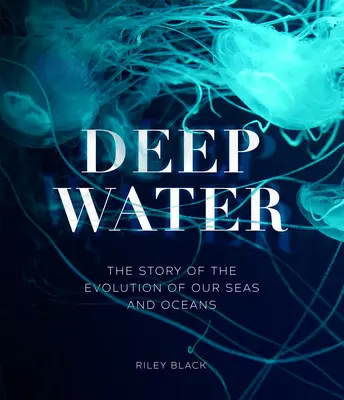 Aguas profundas: la historia de la evolución de nuestros mares y océanos - Deep Water - The Story of the Evolution of Our Seas and Oceans