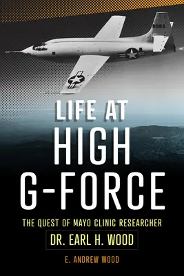 La vida a altas fuerzas G: La búsqueda del Dr. Earl H Wood, investigador de la Clínica Mayo - Life at High G-Force: The Quest of Mayo Clinic Researcher Dr. Earl H Wood