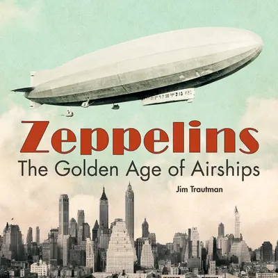 Zeppelines: La edad de oro de los dirigibles - Zeppelins: The Golden Age of Airships