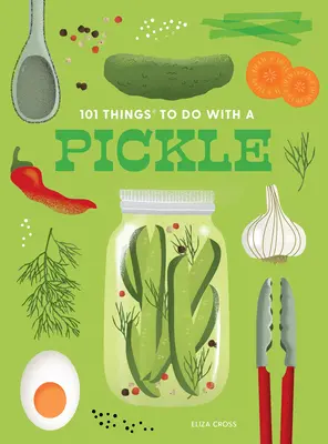 101 cosas que hacer con un pepinillo, nueva edición - 101 Things to Do with a Pickle, New Edition