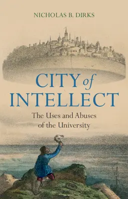 La ciudad del intelecto: Usos y abusos de la universidad - City of Intellect: The Uses and Abuses of the University