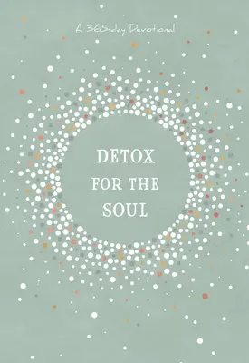 Desintoxicación para el alma: Un devocional de 365 días - Detox for the Soul: A 365-Day Devotional