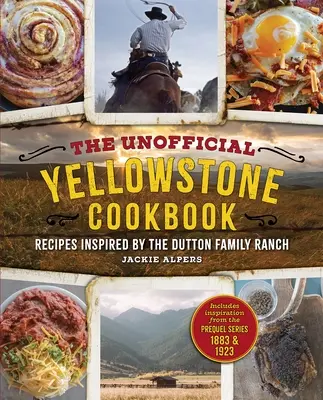 El libro de cocina no oficial de Yellowstone: Recetas inspiradas en el rancho de la familia Dutton - The Unofficial Yellowstone Cookbook: Recipes Inspired by the Dutton Family Ranch