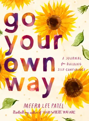 Sigue tu propio camino: Un diario para ganar confianza en uno mismo - Go Your Own Way: A Journal for Building Self-Confidence