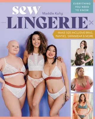Coser lencería: Sujetadores, bragas, bañadores y mucho más; todo lo que necesitas saber - Sew Lingerie: Make Size-Inclusive Bras, Panties, Swimwear & More; Everything You Need to Know