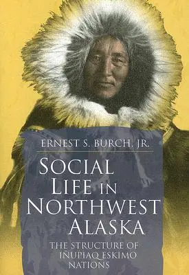 La vida social en el noroeste de Alaska: La estructura de las naciones esquimales inupiaq - Social Life in Northwest Alaska: The Structure of Inupiaq Eskimo Nations